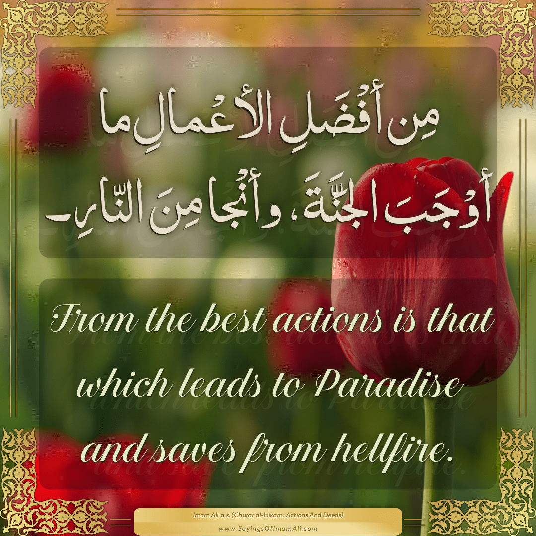 From the best actions is that which leads to Paradise and saves from...